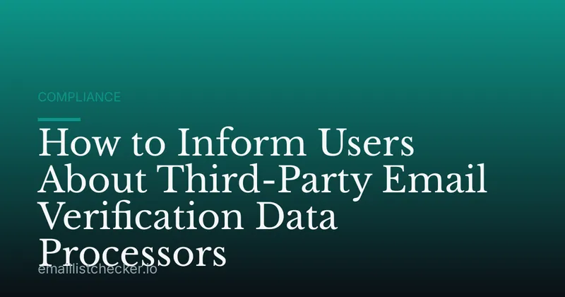 How to Inform Users About Third-Party Email Verification Data Processors