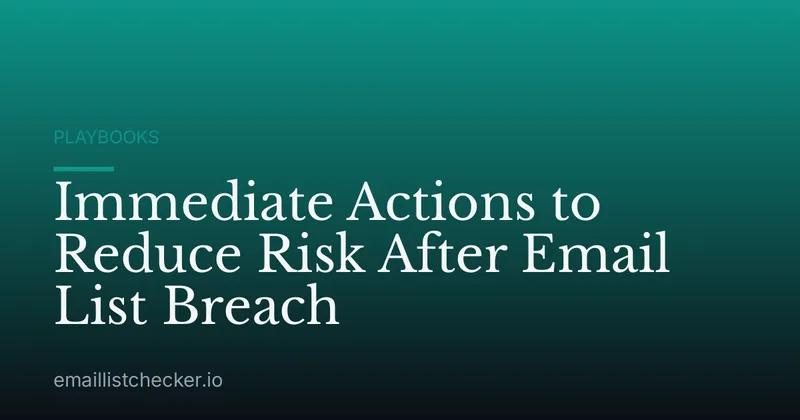 Immediate Actions to Reduce Risk After Email List Breach