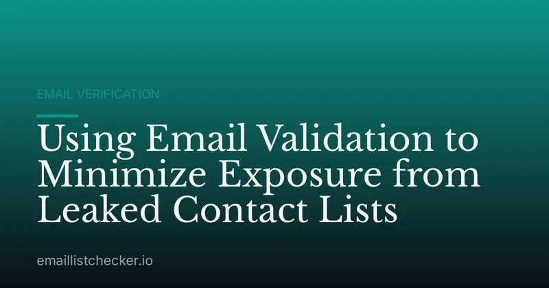 Using Email Validation to Minimize Exposure from Leaked Contact Lists