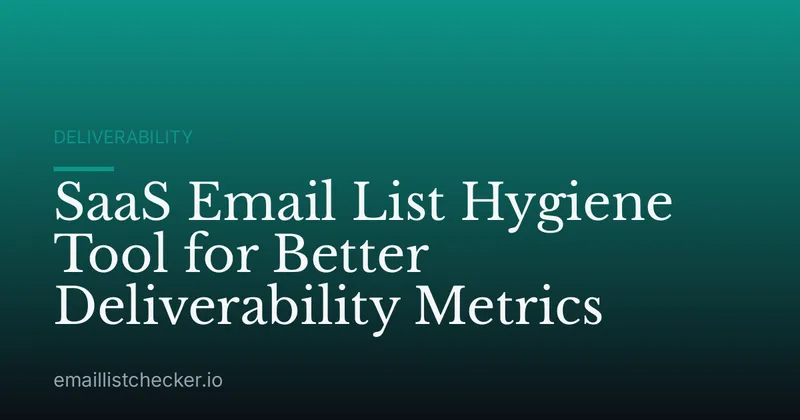 SaaS Email List Hygiene Tool for Better Deliverability Metrics