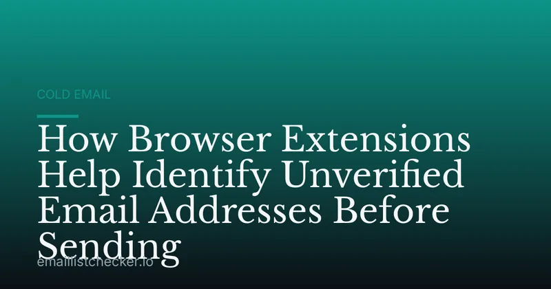 How Browser Extensions Help Identify Unverified Email Addresses Before Sending