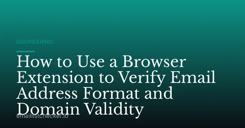 How to Use a Browser Extension to Verify Email Address Format and Domain Validity