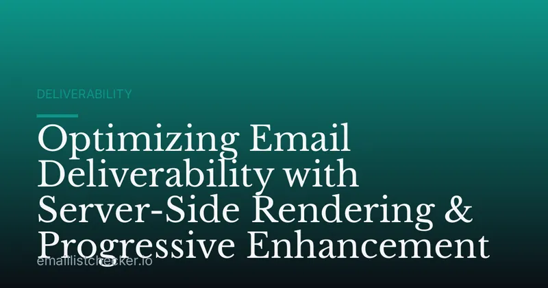 Optimizing Email Deliverability with Server-Side Rendering & Progressive Enhancement