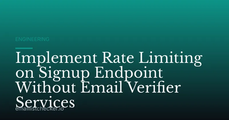 Implement Rate Limiting on Signup Endpoint Without Email Verifier Services