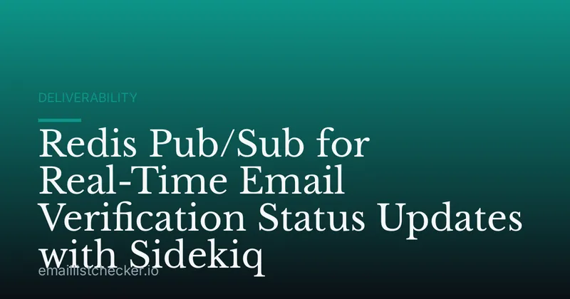 Redis Pub/Sub for Real-Time Email Verification Status Updates with Sidekiq