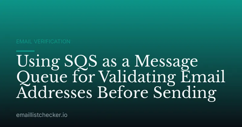 Using SQS as a Message Queue for Validating Email Addresses Before Sending