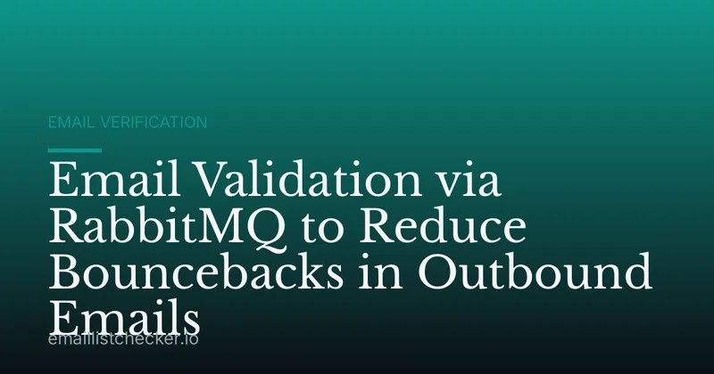Email Validation via RabbitMQ to Reduce Bouncebacks in Outbound Emails