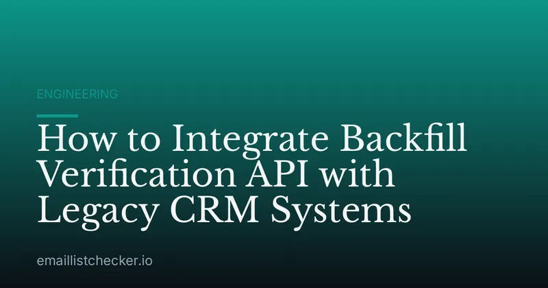 How to Integrate Backfill Verification API with Legacy CRM Systems