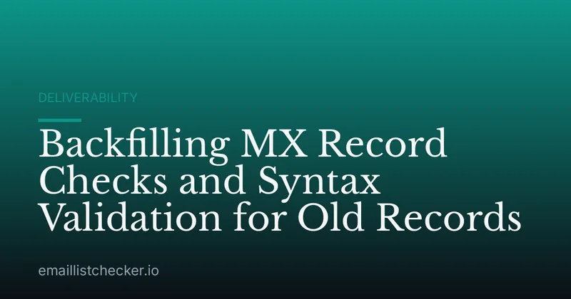 Backfilling MX Record Checks and Syntax Validation for Old Records