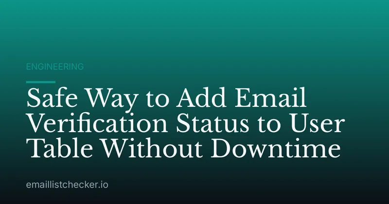 Safe Way to Add Email Verification Status to User Table Without Downtime