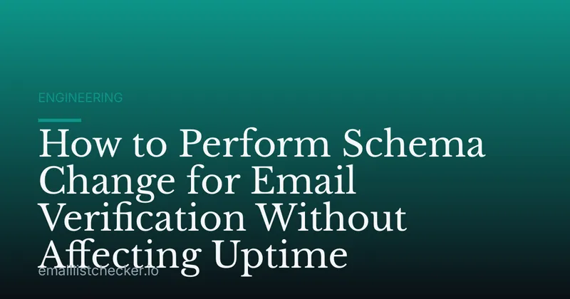 How to Perform Schema Change for Email Verification Without Affecting Uptime