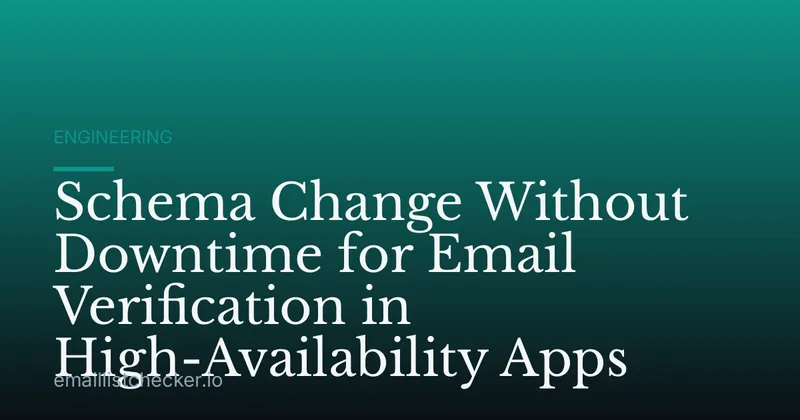 Schema Change Without Downtime for Email Verification in High-Availability Apps