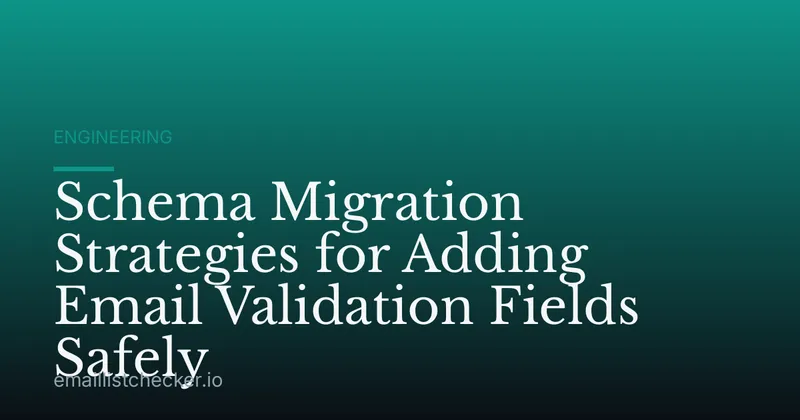 Schema Migration Strategies for Adding Email Validation Fields Safely