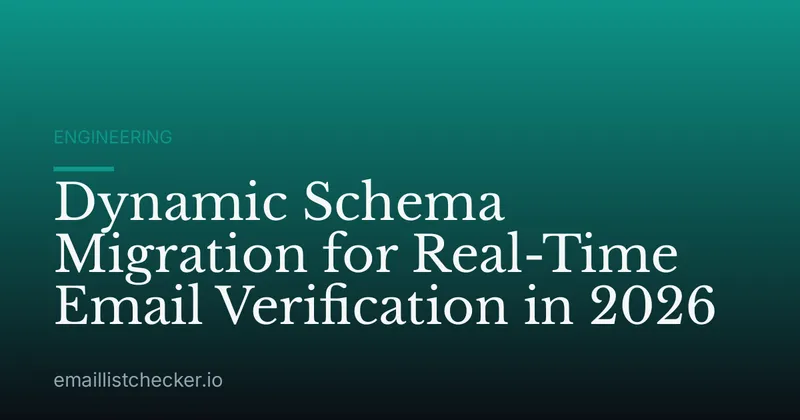 Dynamic Schema Migration for Real-Time Email Verification in 2026