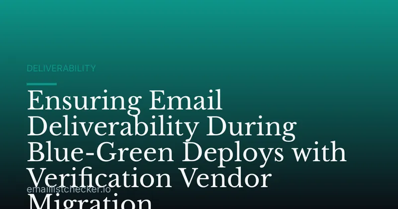 Ensuring Email Deliverability During Blue-Green Deploys with Verification Vendor Migration