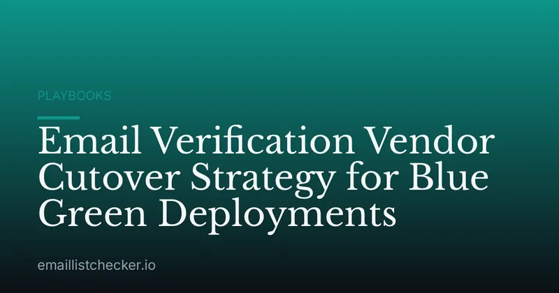 Email Verification Vendor Cutover Strategy for Blue Green Deployments