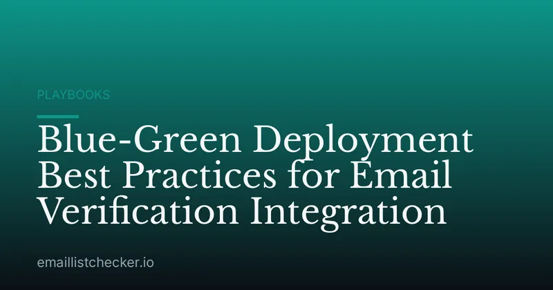 Blue-Green Deployment Best Practices for Email Verification Integration