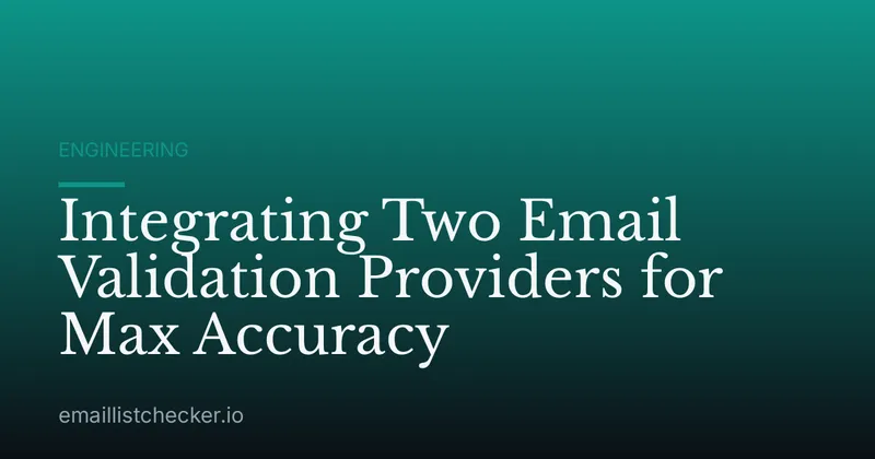 Integrating Two Email Validation Providers for Max Accuracy