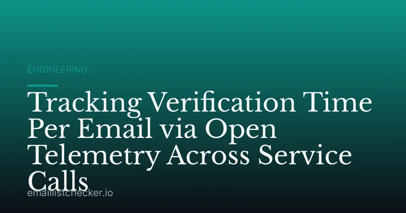 Tracking Verification Time Per Email via Open Telemetry Across Service Calls