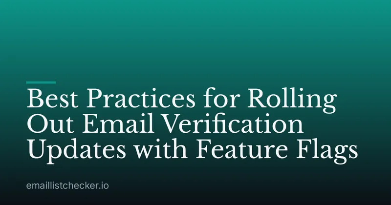Best Practices for Rolling Out Email Verification Updates with Feature Flags