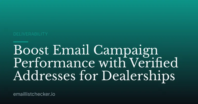 Boost Email Campaign Performance with Verified Addresses for Dealerships