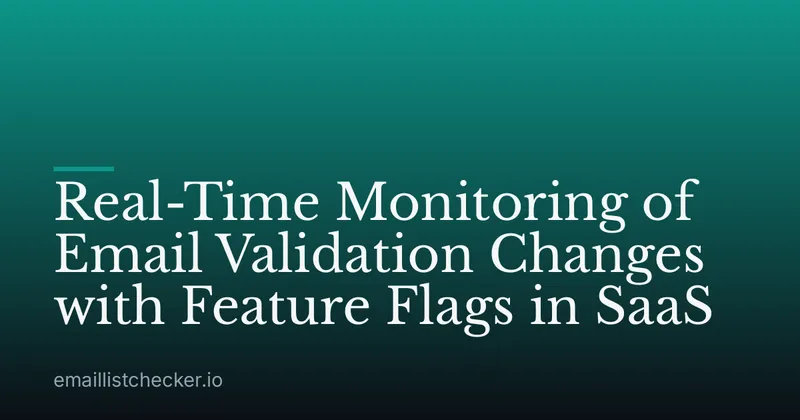 Real-Time Monitoring of Email Validation Changes with Feature Flags in SaaS