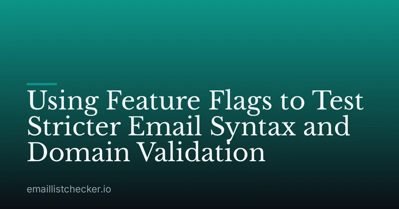 Using Feature Flags to Test Stricter Email Syntax and Domain Validation