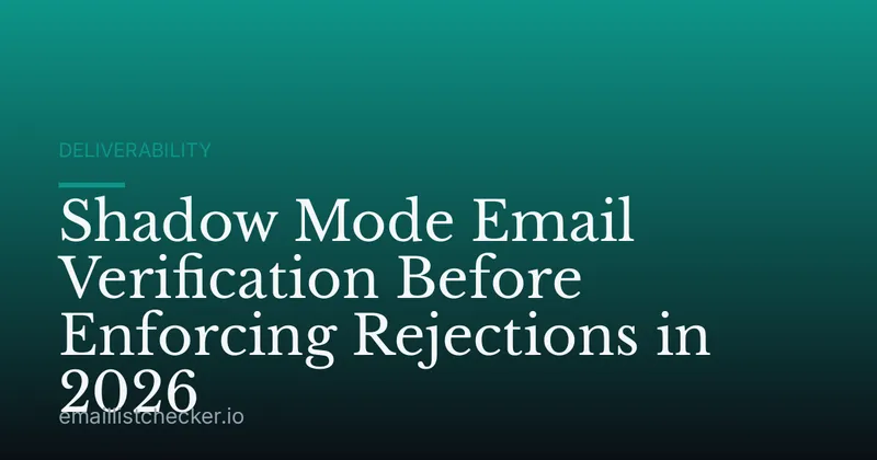 Shadow Mode Email Verification Before Enforcing Rejections in 2026