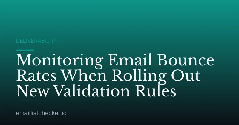 Monitoring Email Bounce Rates When Rolling Out New Validation Rules