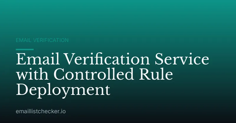 Email Verification Service with Controlled Rule Deployment