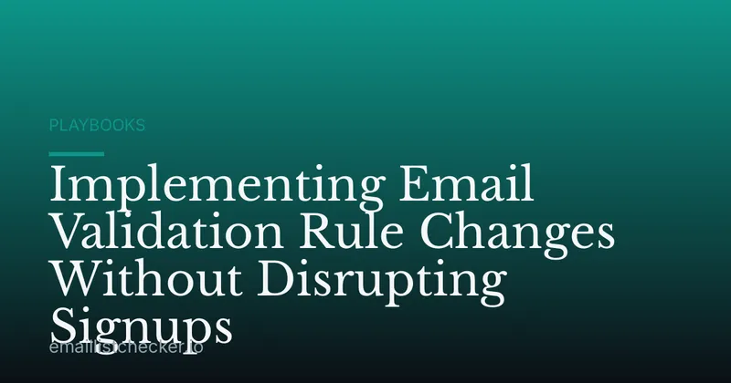 Implementing Email Validation Rule Changes Without Disrupting Signups