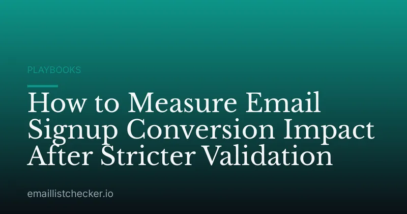 How to Measure Email Signup Conversion Impact After Stricter Validation