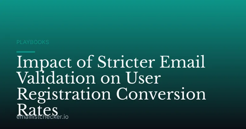 Impact of Stricter Email Validation on User Registration Conversion Rates