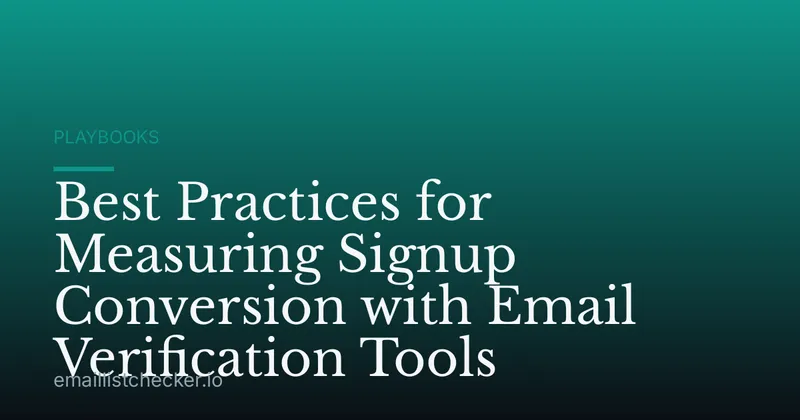 Best Practices for Measuring Signup Conversion with Email Verification Tools