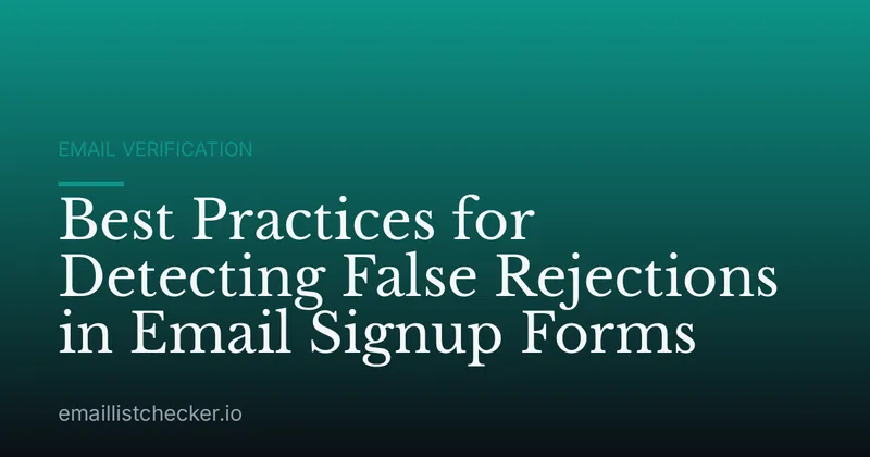 Best Practices for Detecting False Rejections in Email Signup Forms