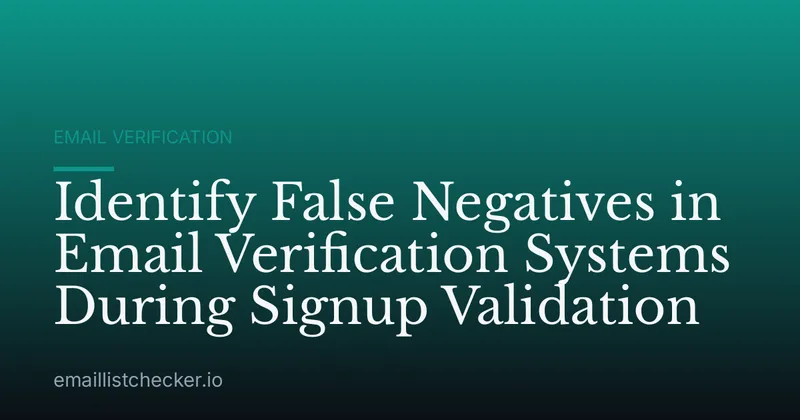 Identify False Negatives in Email Verification Systems During Signup Validation