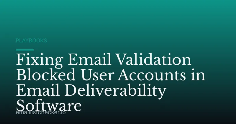 Fixing Email Validation Blocked User Accounts in Email Deliverability Software