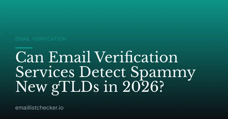 Can Email Verification Services Detect Spammy New gTLDs in 2026?
