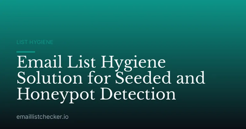 Email List Hygiene Solution for Seeded and Honeypot Detection