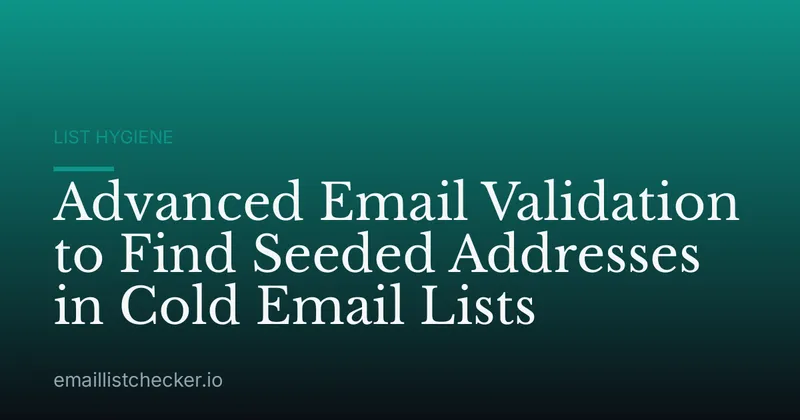 Advanced Email Validation to Find Seeded Addresses in Cold Email Lists