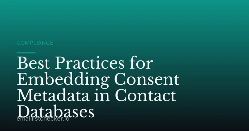 Best Practices for Embedding Consent Metadata in Contact Databases