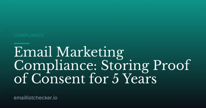 Email Marketing Compliance: Storing Proof of Consent for 5 Years
