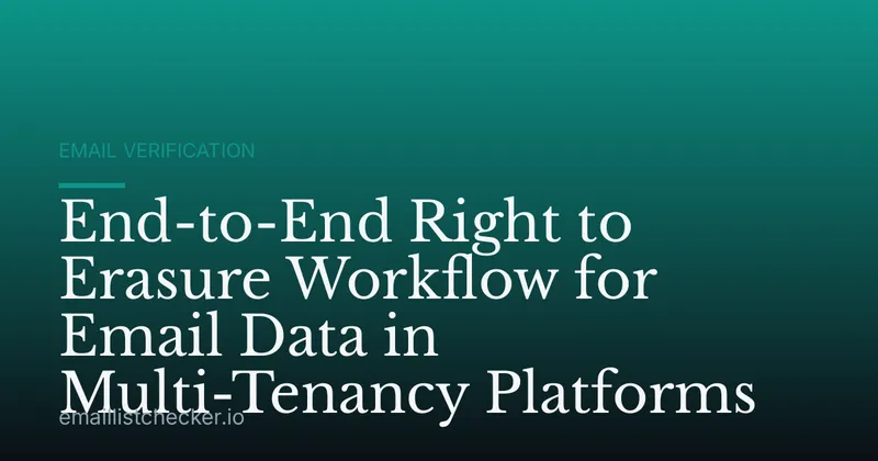 End-to-End Right to Erasure Workflow for Email Data in Multi-Tenancy Platforms