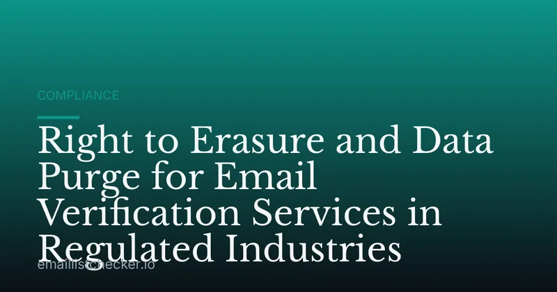 Right to Erasure and Data Purge for Email Verification Services in Regulated Industries