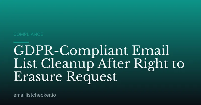 GDPR-Compliant Email List Cleanup After Right to Erasure Request