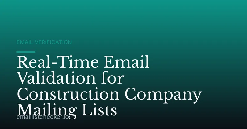 Real-Time Email Validation for Construction Company Mailing Lists
