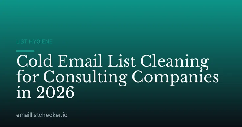 Cold Email List Cleaning for Consulting Companies in 2026