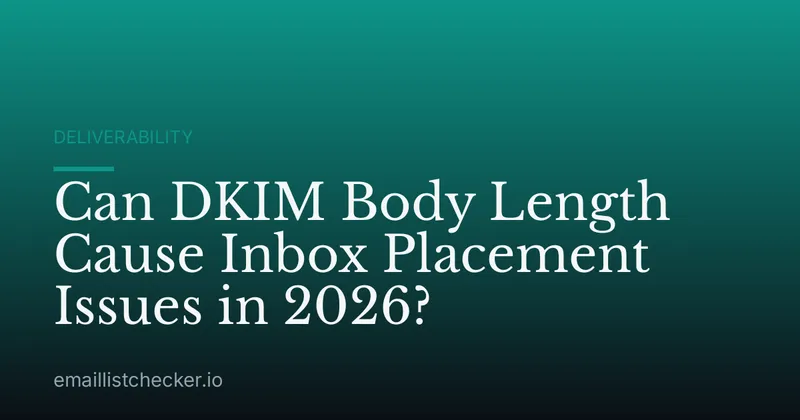 Can DKIM Body Length Cause Inbox Placement Issues in 2026?
