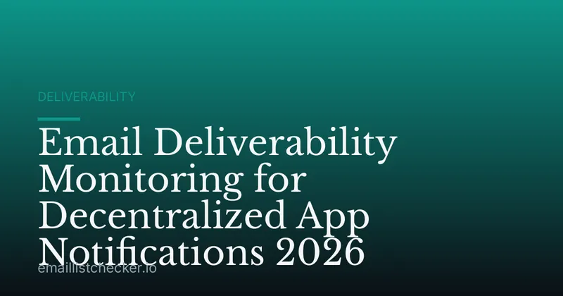 Email Deliverability Monitoring for Decentralized App Notifications 2026