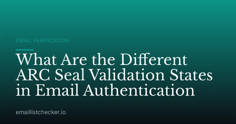 What Are the Different ARC Seal Validation States in Email Authentication